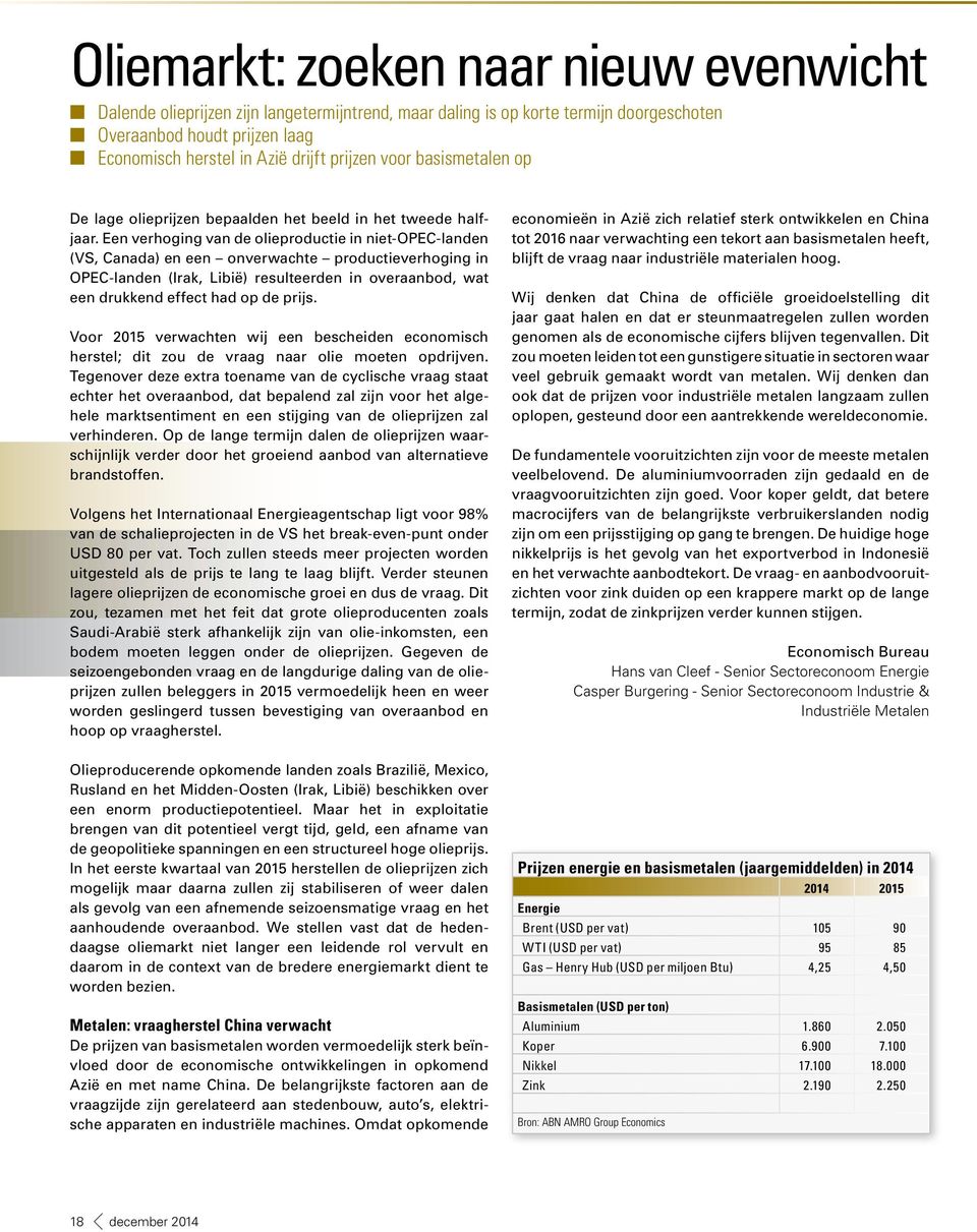 Een verhoging van de olieproductie in niet-opec-landen (VS, Canada) en een onverwachte productieverhoging in OPEC-landen (Irak, Libië) resulteerden in overaanbod, wat een drukkend effect had op de