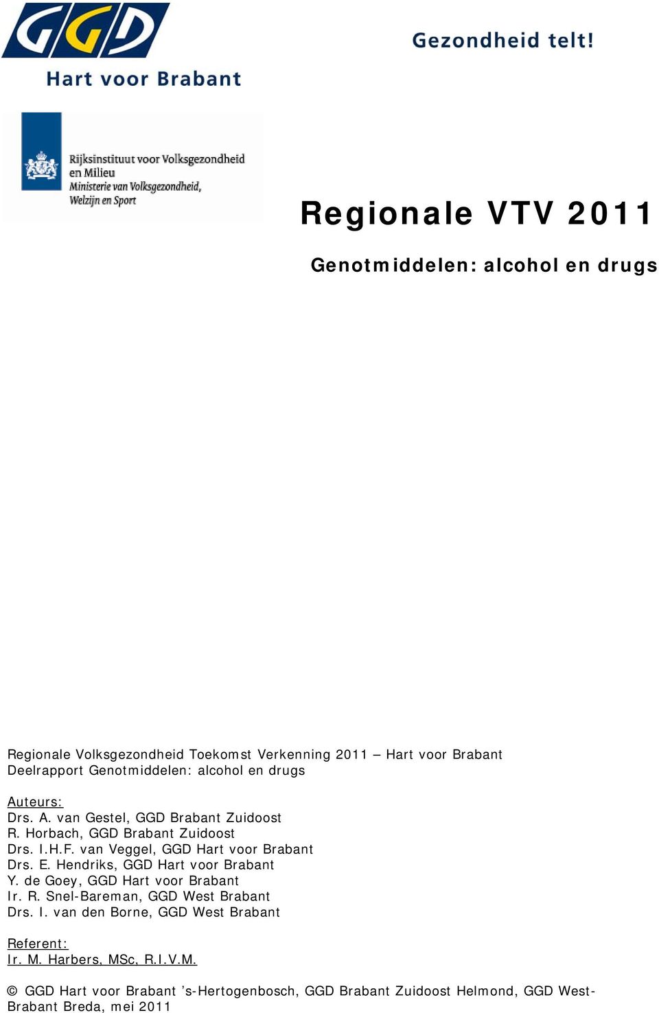 van Veggel, GGD Hart voor Brabant Drs. E. Hendriks, GGD Hart voor Brabant Y. de Goey, GGD Hart voor Brabant Ir. R.