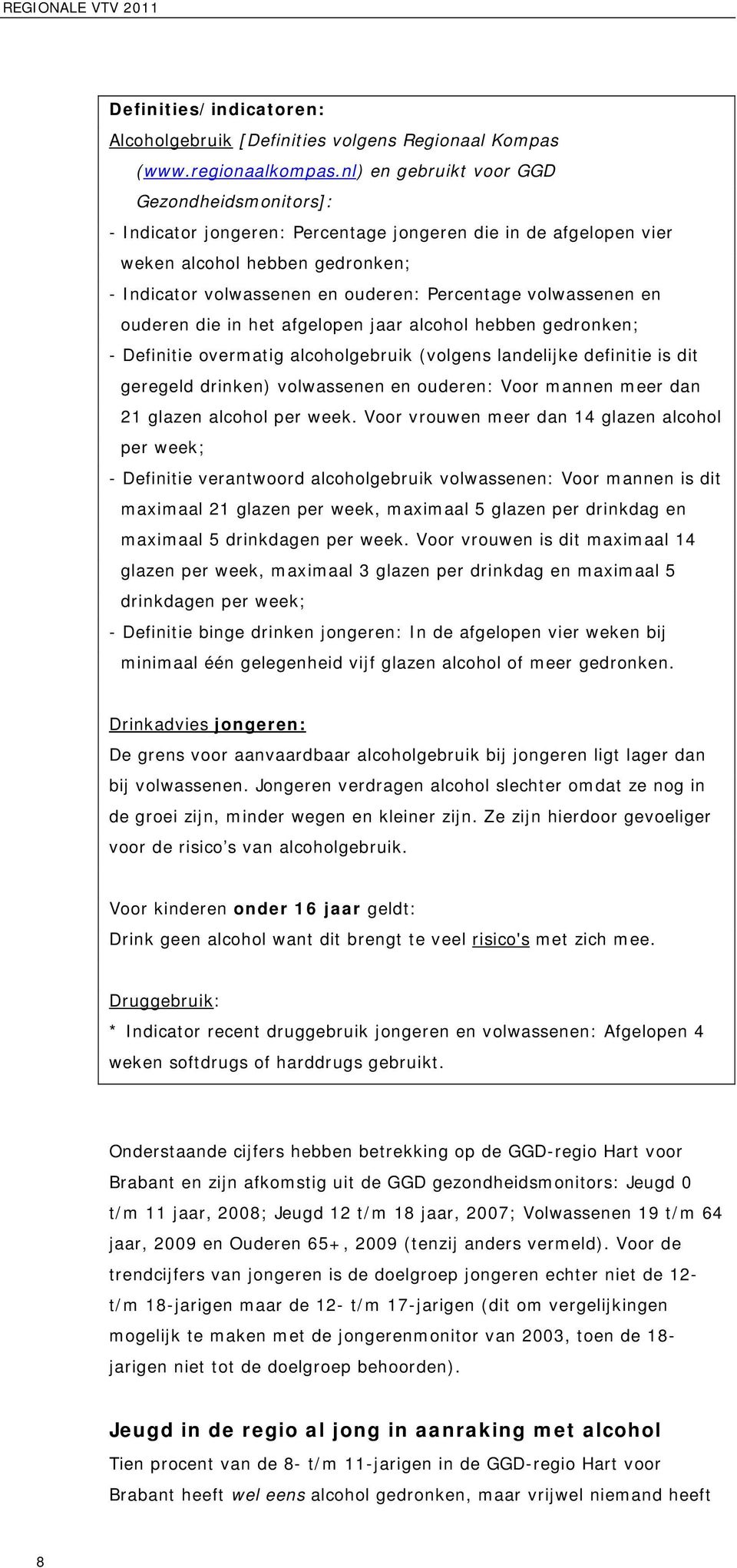 volwassenen en ouderen die in het afgelopen jaar alcohol hebben gedronken; - Definitie overmatig alcoholgebruik (volgens landelijke definitie is dit geregeld drinken) volwassenen en ouderen: Voor