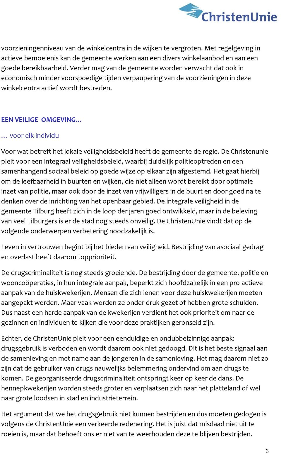 EEN VEILIGE OMGEVING voor elk individu Voor wat betreft het lokale veiligheidsbeleid heeft de gemeente de regie.