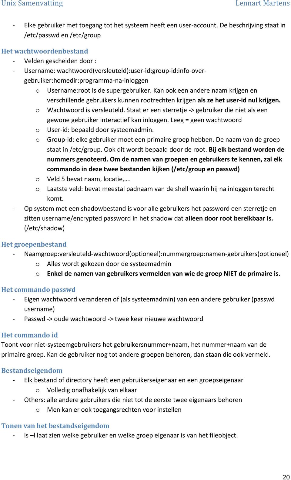 Username:rt is de supergebruiker. Kan k een andere naam krijgen en verschillende gebruikers kunnen rtrechten krijgen als ze het user-id nul krijgen. Wachtwrd is versleuteld.