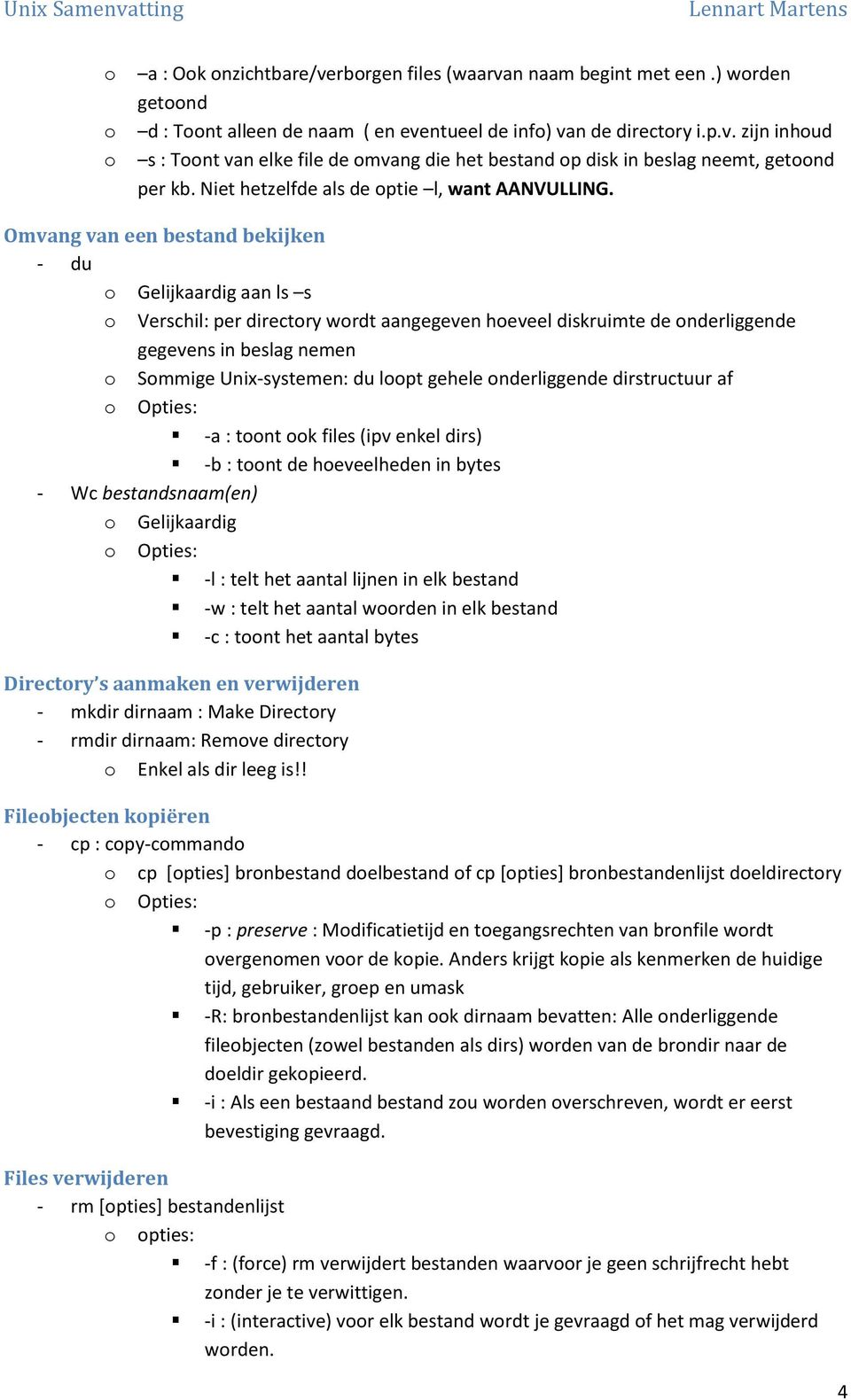 Omvang van een bestand bekijken - du Gelijkaardig aan ls s Verschil: per directry wrdt aangegeven heveel diskruimte de nderliggende gegevens in beslag nemen Smmige Unix-systemen: du lpt gehele