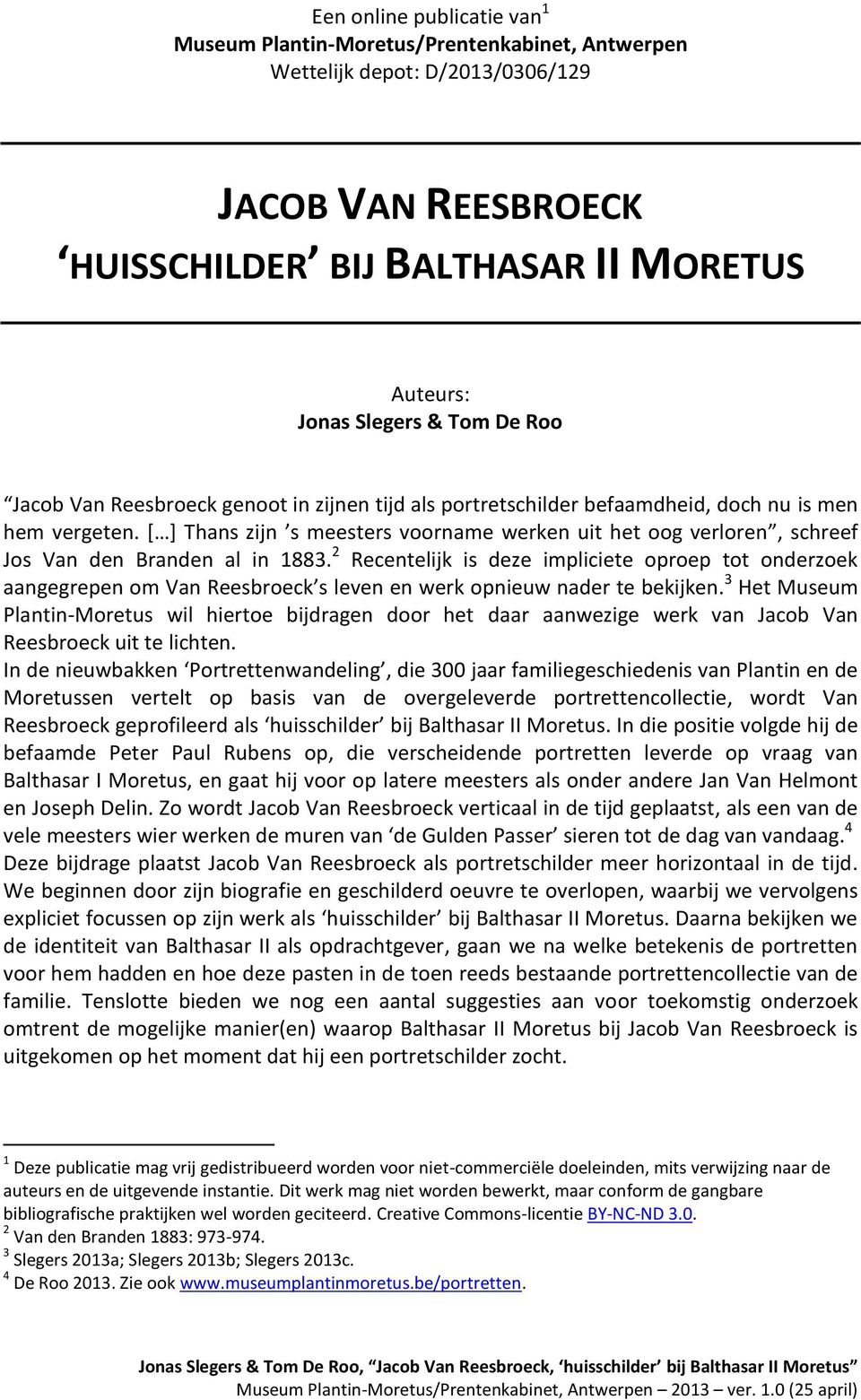 * + Thans zijn s meesters voorname werken uit het oog verloren, schreef Jos Van den Branden al in 1883.