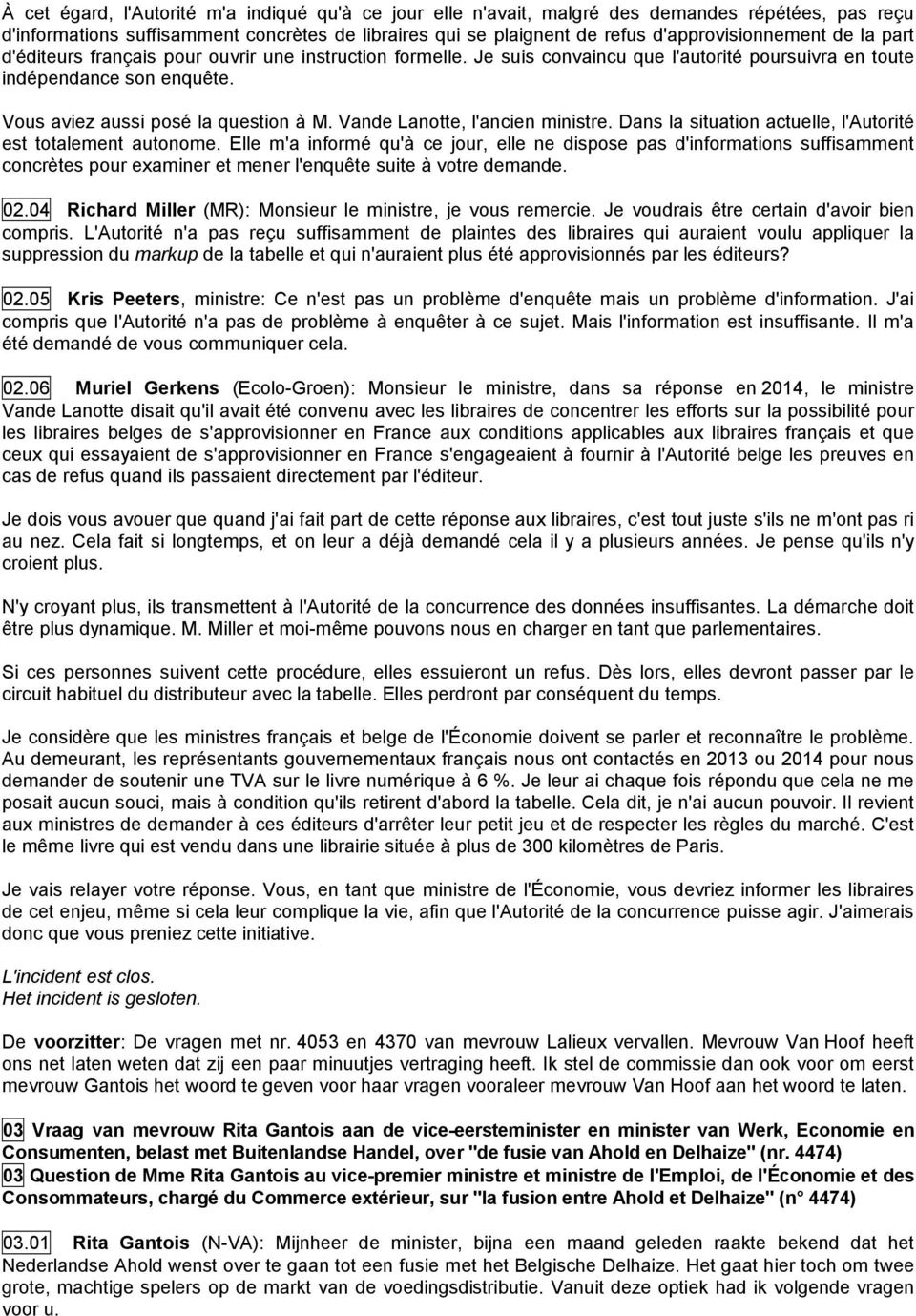 Vande Lanotte, l'ancien ministre. Dans la situation actuelle, l'autorité est totalement autonome.