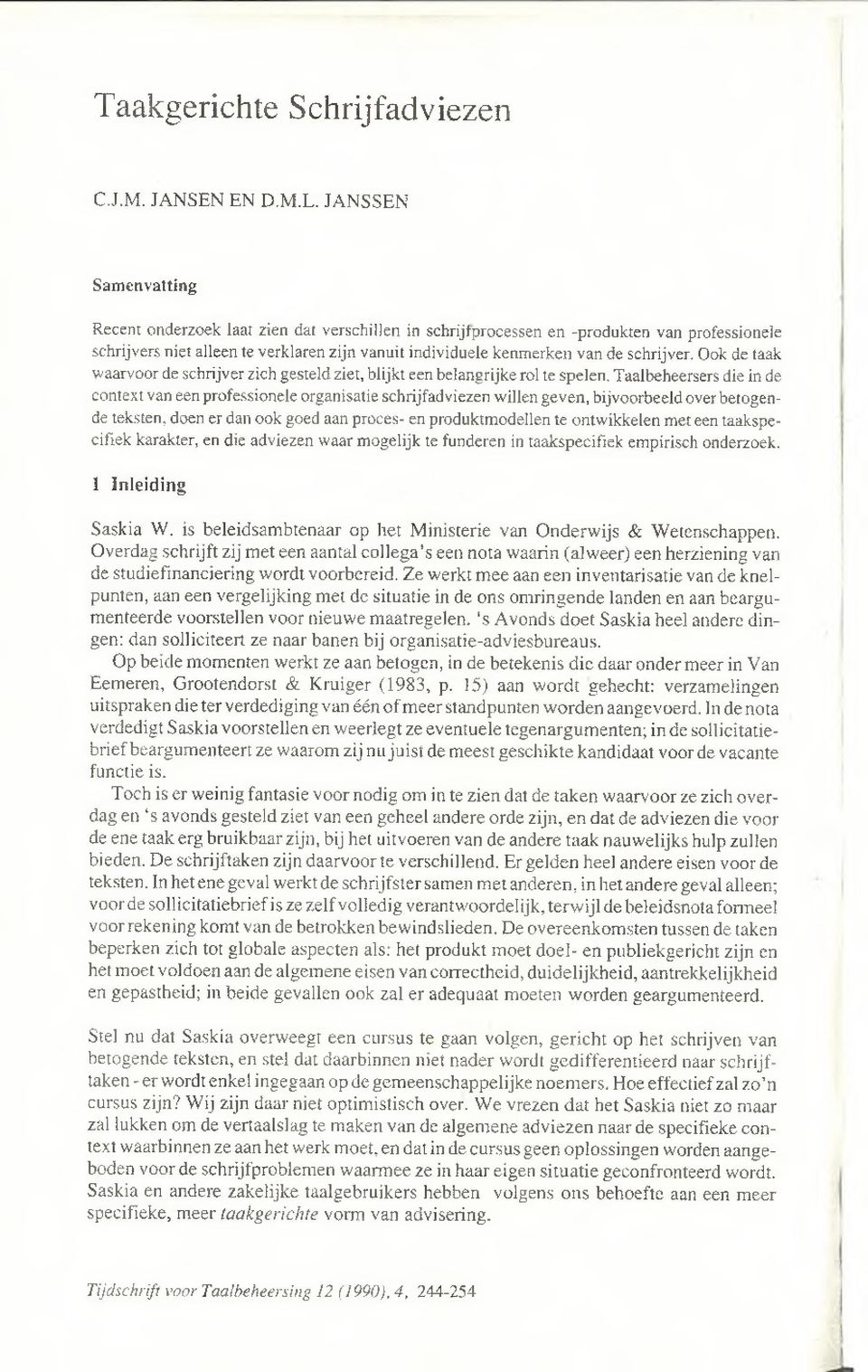 schrijver. Ook de taak waarvoor de schrijver zich gesteld ziet, blijkt een belangrijke rol te spelen.