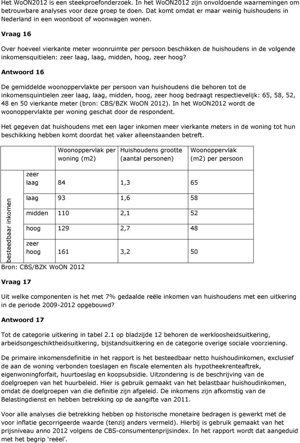 Vraag 16 Over hoeveel vierkante meter woonruimte per persoon beschikken de huishoudens in de volgende inkomensquitielen: zeer laag, laag, midden, hoog, zeer hoog?