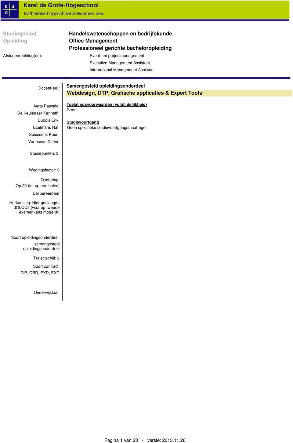 Grafische applicaties & Expert Tools Toelatingsvoorwaarden (volgtijdelijkheid) Geen Studievoortgang Geen specifieke studievoortgangsmaatregel.