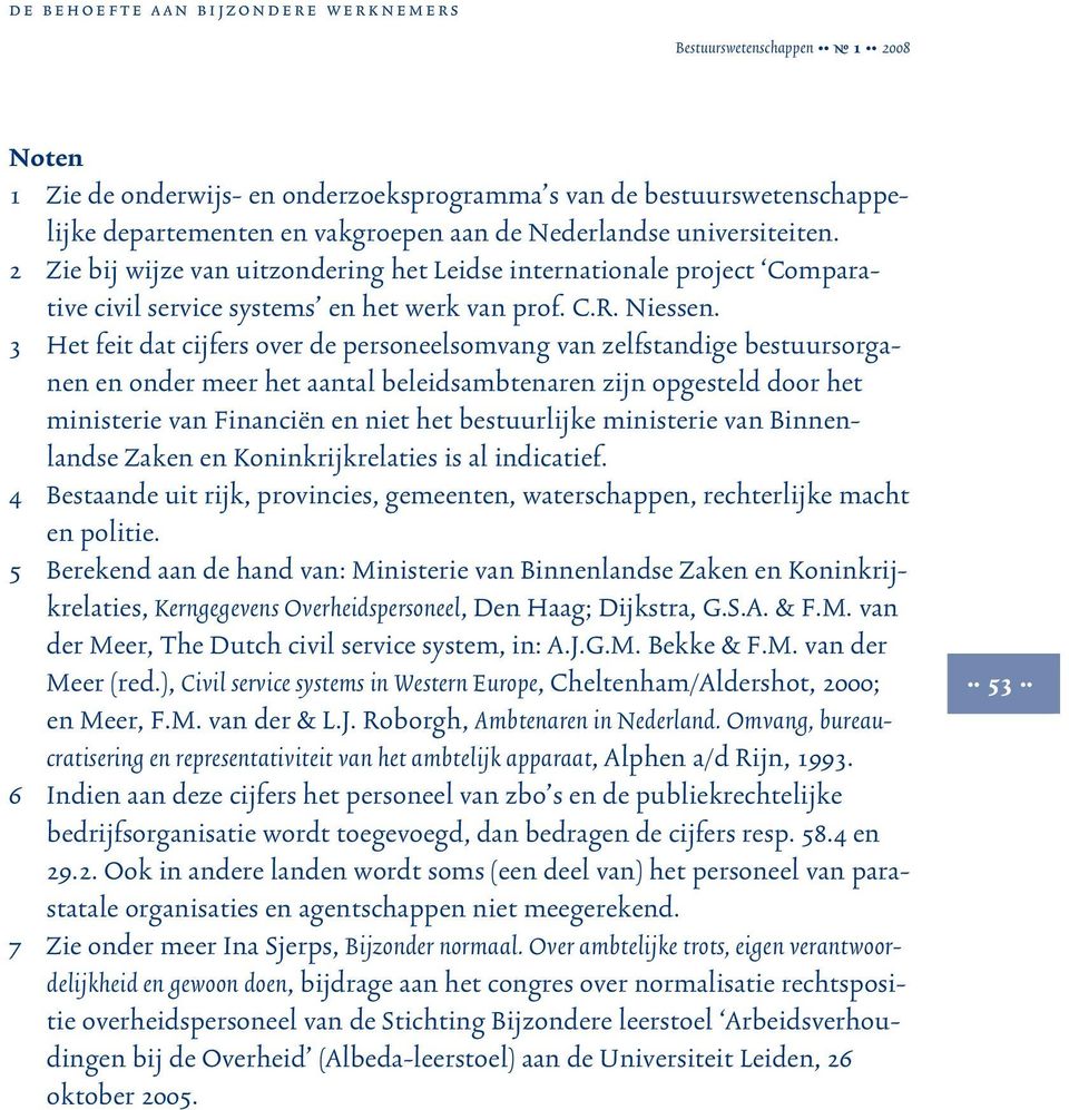 3 Het feit dat cijfers over de personeelsomvang van zelfstandige bestuursorganen en onder meer het aantal beleidsambtenaren zijn opgesteld door het ministerie van Financiën en niet het bestuurlijke