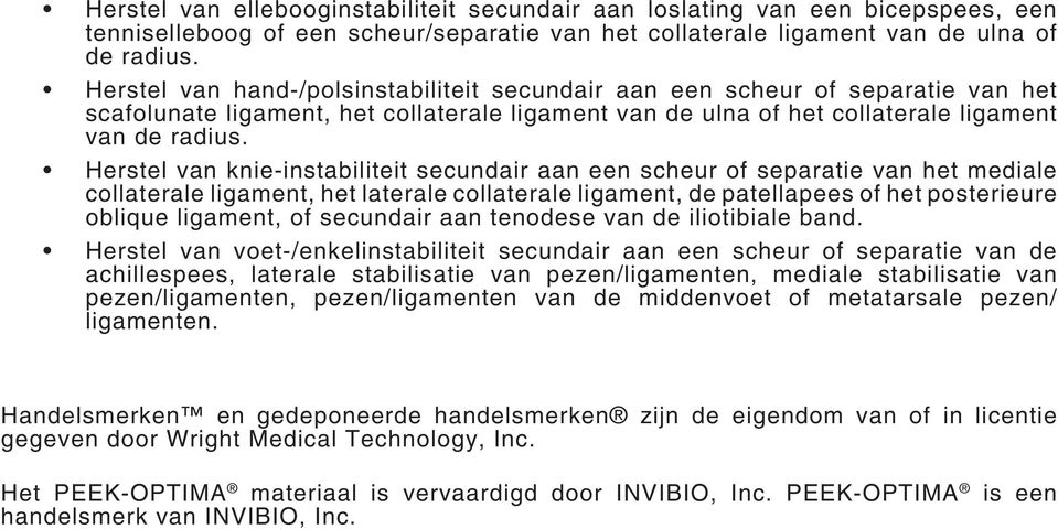 Herstel van knie-instabiliteit secundair aan een scheur of separatie van het mediale collaterale ligament, het laterale collaterale ligament, de patellapees of het posterieure oblique ligament, of