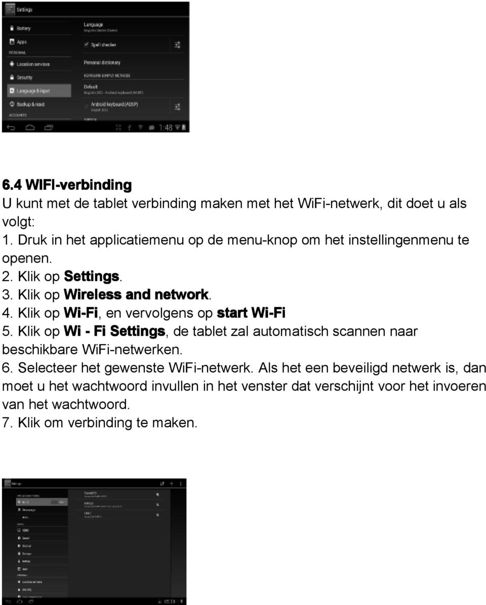 Klik op Wi-Fi, en vervolgens op start Wi-Fi 5. Klik op Wi - Fi Settings, de tablet zal automatisch scannen naar beschikbare WiFi-netwerken. 6.