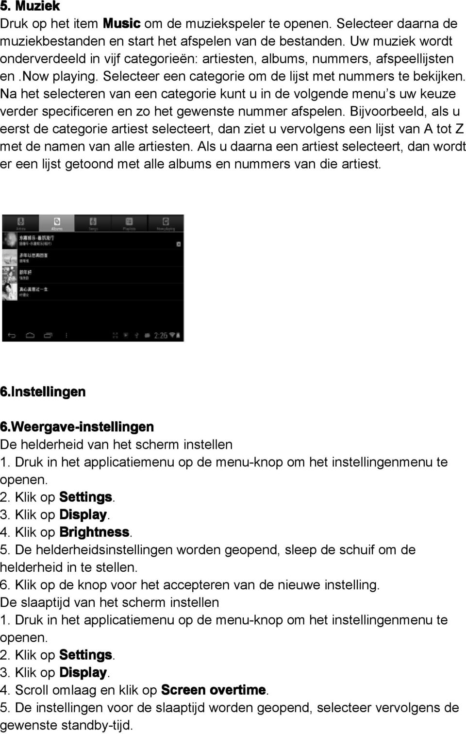 Na het selecteren van een categorie kunt u in de volgende menu s uw keuze verder specificeren en zo het gewenste nummer afspelen.