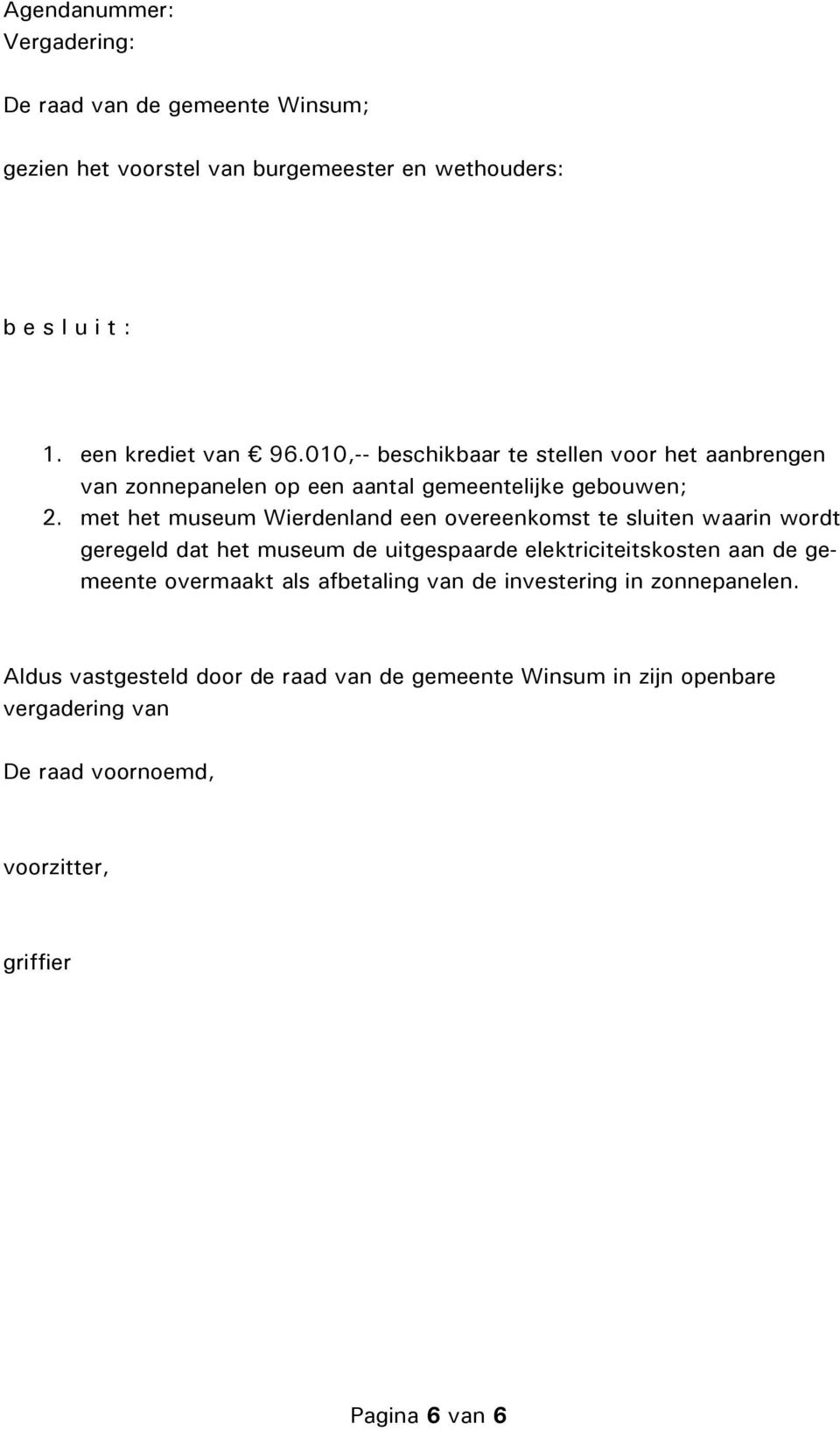 met het museum Wierdenland een overeenkomst te sluiten waarin wordt geregeld dat het museum de uitgespaarde elektriciteitskosten aan de gemeente