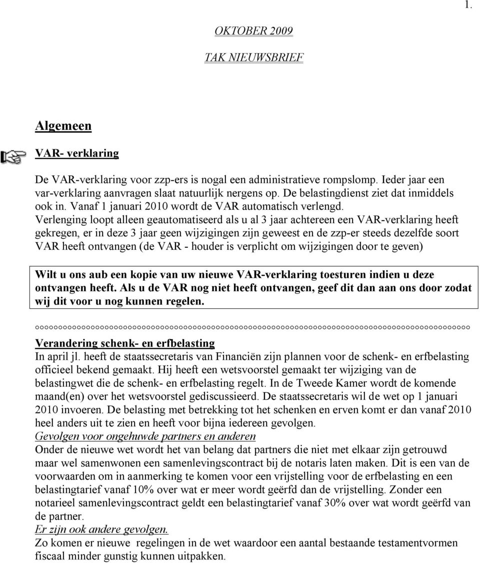 Verlenging loopt alleen geautomatiseerd als u al 3 jaar achtereen een VAR-verklaring heeft gekregen, er in deze 3 jaar geen wijzigingen zijn geweest en de zzp-er steeds dezelfde soort VAR heeft