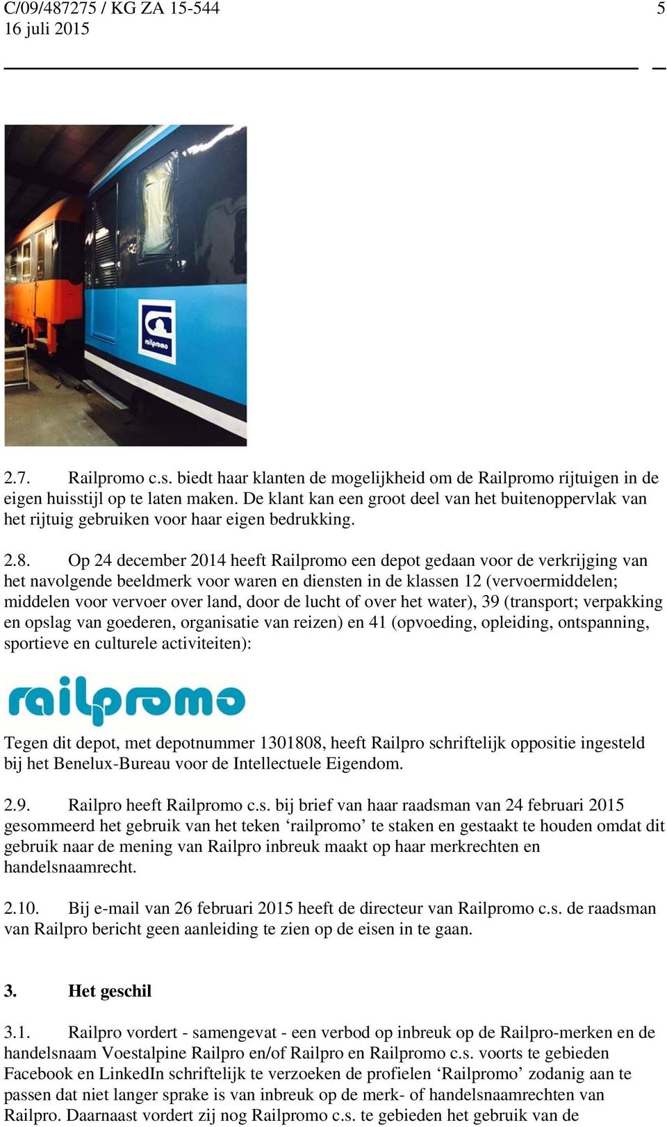 Op 24 december 2014 heeft Railpromo een depot gedaan voor de verkrijging van het navolgende beeldmerk voor waren en diensten in de klassen 12 (vervoermiddelen; middelen voor vervoer over land, door