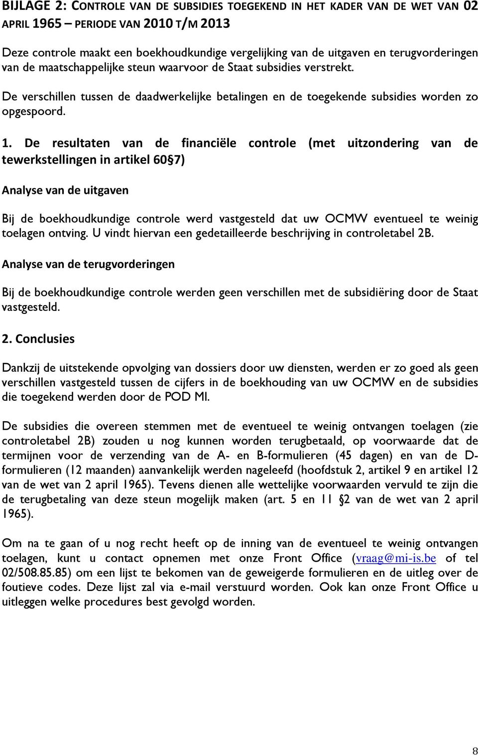 De resultaten van de financiële controle (met uitzondering van de tewerkstellingen in artikel 60 7) Analyse van de uitgaven Bij de boekhoudkundige controle werd vastgesteld dat uw OCMW eventueel te