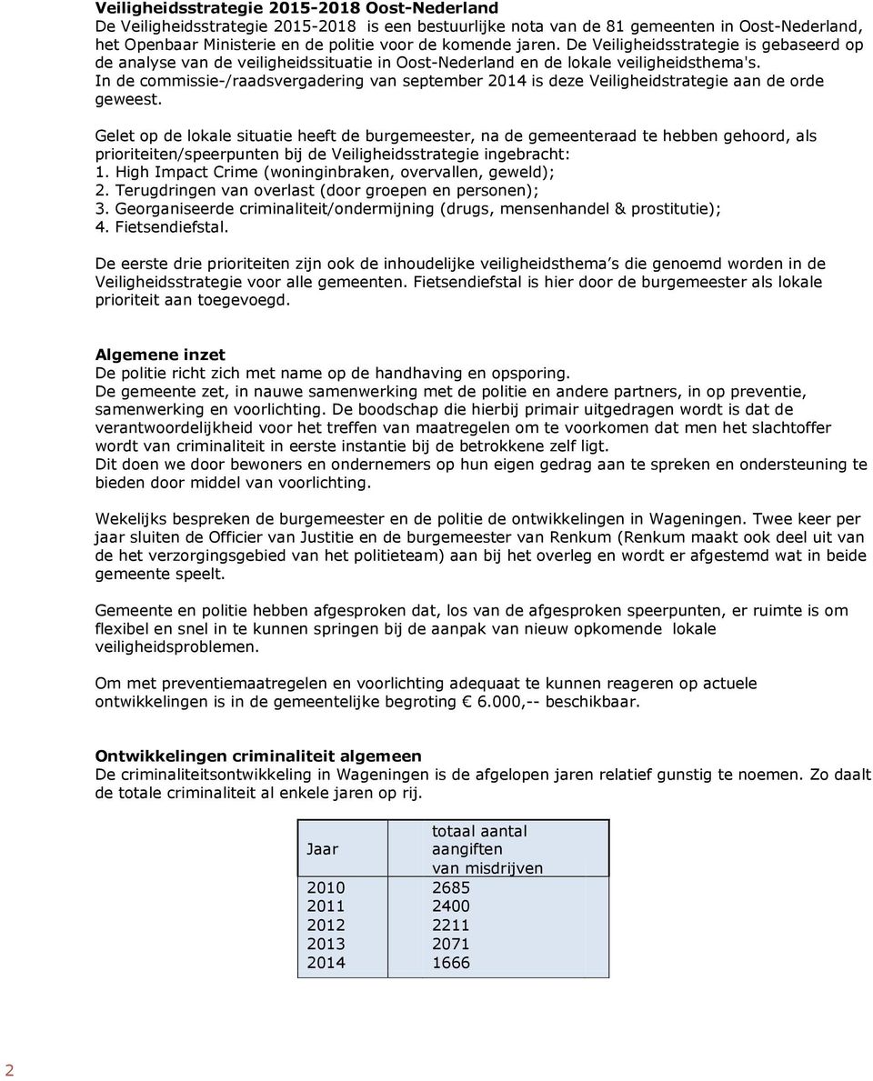 In de commissie-/raadsvergadering van september 2014 is deze Veiligheidstrategie aan de orde geweest.