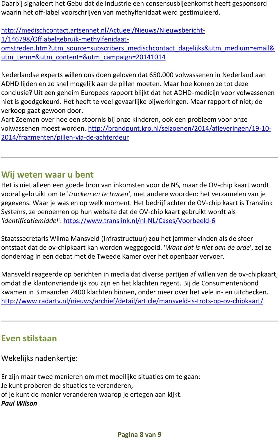 utm_source=subscribers_medischcontact_dagelijks&utm_medium=email& utm_term=&utm_content=&utm_campaign=20141014 Nederlandse experts willen ons doen geloven dat 650.
