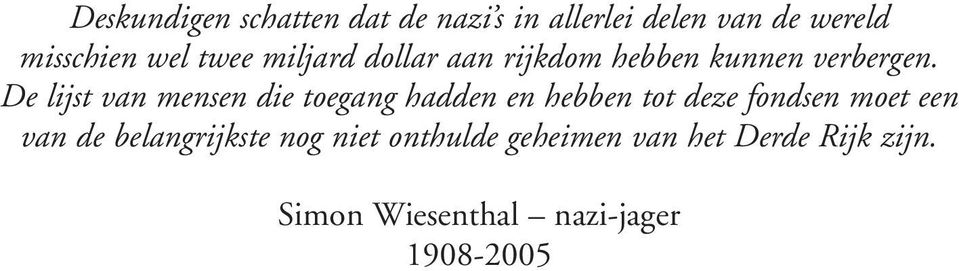 De lijst van mensen die toegang hadden en hebben tot deze fondsen moet een van