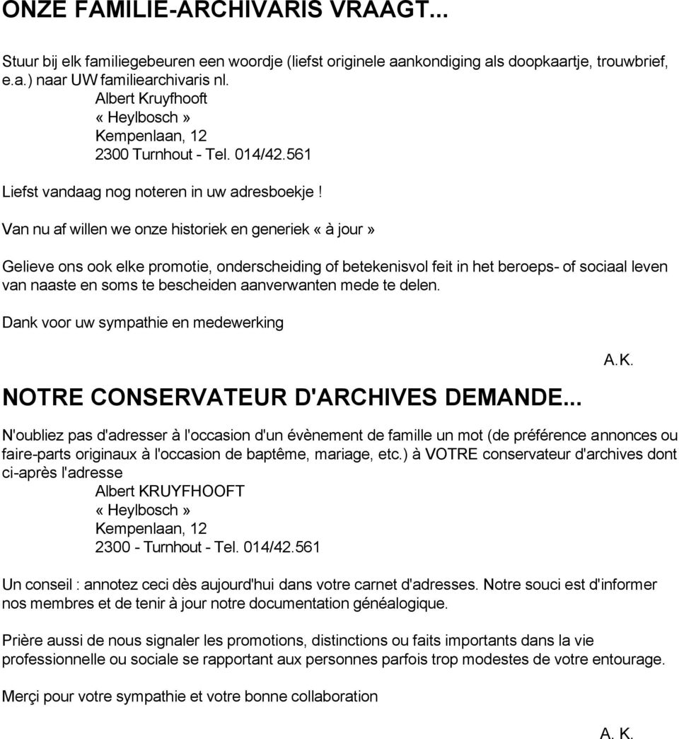 Van nu af willen we onze historiek en generiek «à jour» Gelieve ons ook elke promotie, onderscheiding of betekenisvol feit in het beroeps- of sociaal leven van naaste en soms te bescheiden