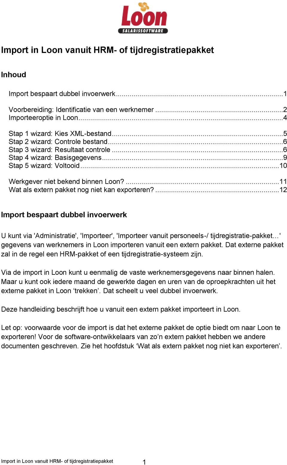 ..10 Werkgever niet bekend binnen Loon?...11 Wat als extern pakket nog niet kan exporteren?