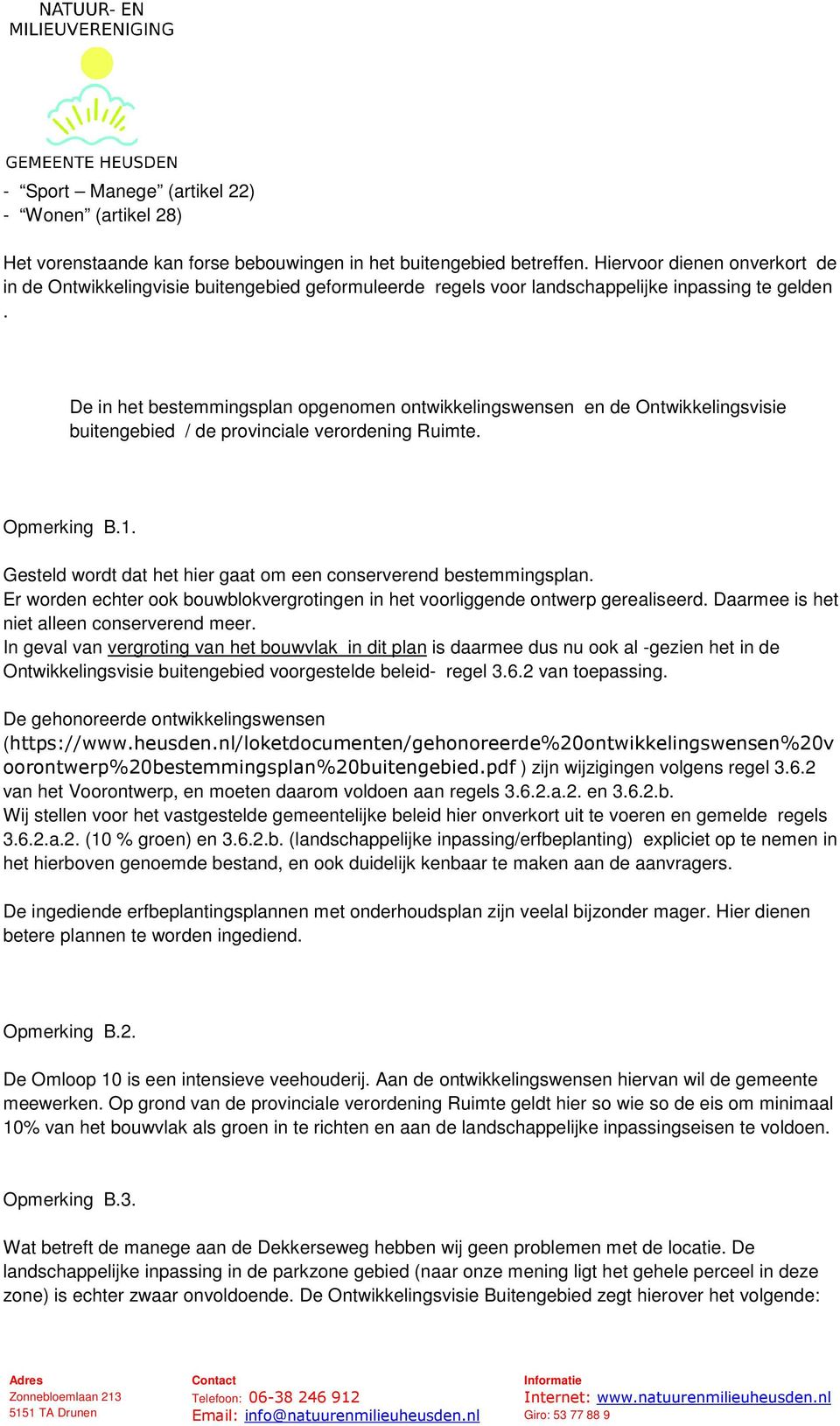 De in het bestemmingsplan opgenomen ontwikkelingswensen en de Ontwikkelingsvisie buitengebied / de provinciale verordening Ruimte. Opmerking B.1.