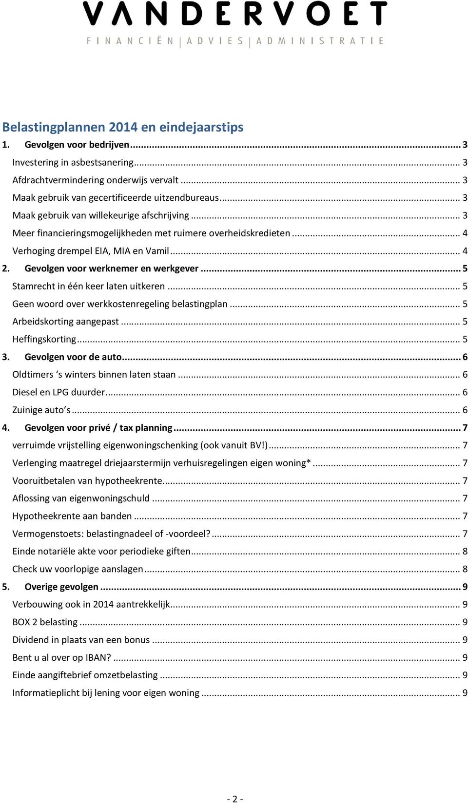 Gevolgen voor werknemer en werkgever... 5 Stamrecht in één keer laten uitkeren... 5 Geen woord over werkkostenregeling belastingplan... 5 Arbeidskorting aangepast... 5 Heffingskorting... 5 3.