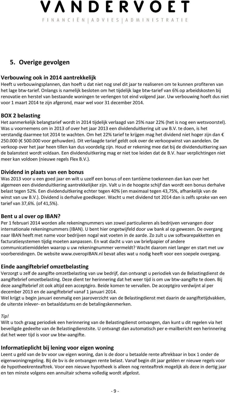 Uw verbouwing hoeft dus niet voor 1 maart 2014 te zijn afgerond, maar wel voor 31 december 2014.