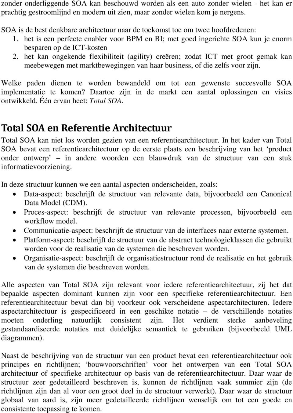 het kan ongekende flexibiliteit (agility) creëren; zodat ICT met groot gemak kan meebewegen met marktbewegingen van haar business, of die zelfs voor zijn.