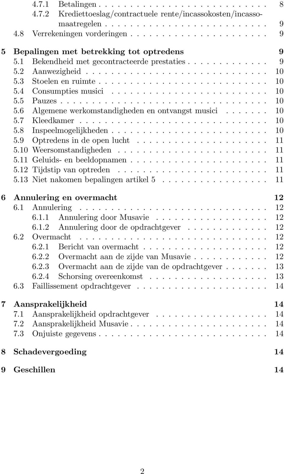 .......................... 10 5.4 Consumpties musici......................... 10 5.5 Pauzes................................. 10 5.6 Algemene werkomstandigheden en ontvangst musici....... 10 5.7 Kleedkamer.