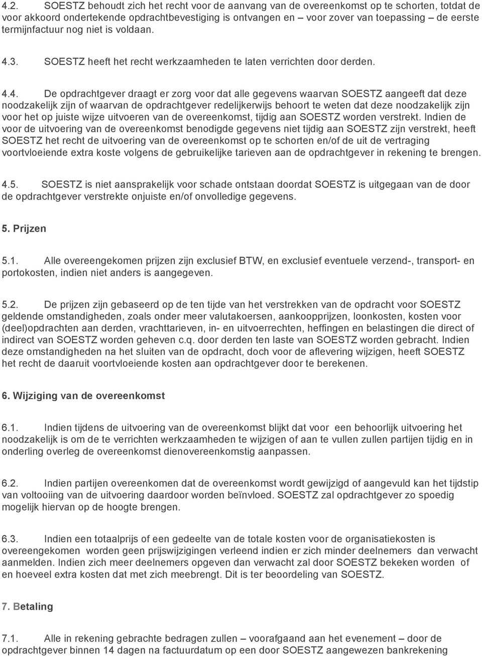 3. SOESTZ heeft het recht werkzaamheden te laten verrichten door derden. 4.