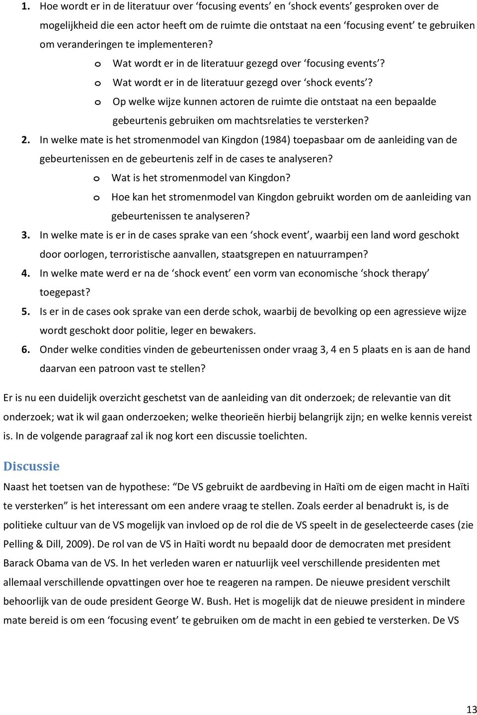 o Op welke wijze kunnen actoren de ruimte die ontstaat na een bepaalde gebeurtenis gebruiken om machtsrelaties te versterken? 2.