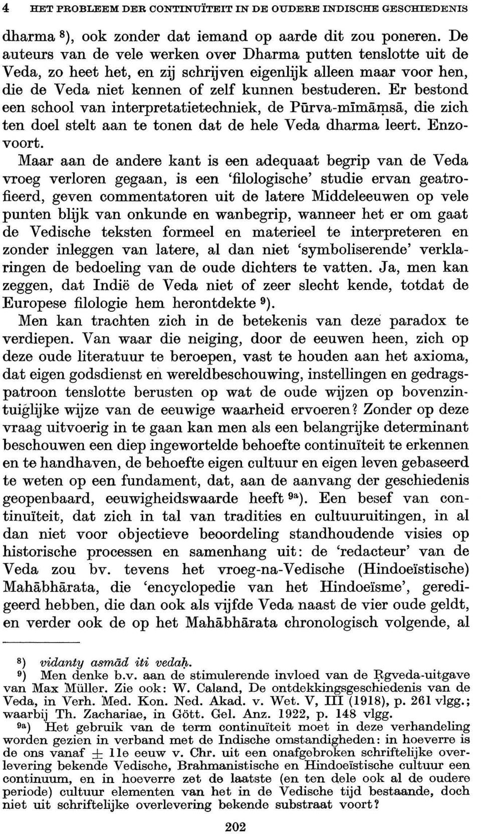 Er bestond een school van interpretatietechniek, de Pfuva-mimärp.sä, die zich ten doel stelt aan te tonen dat de hele Veda dharma leert. Enzovoort.