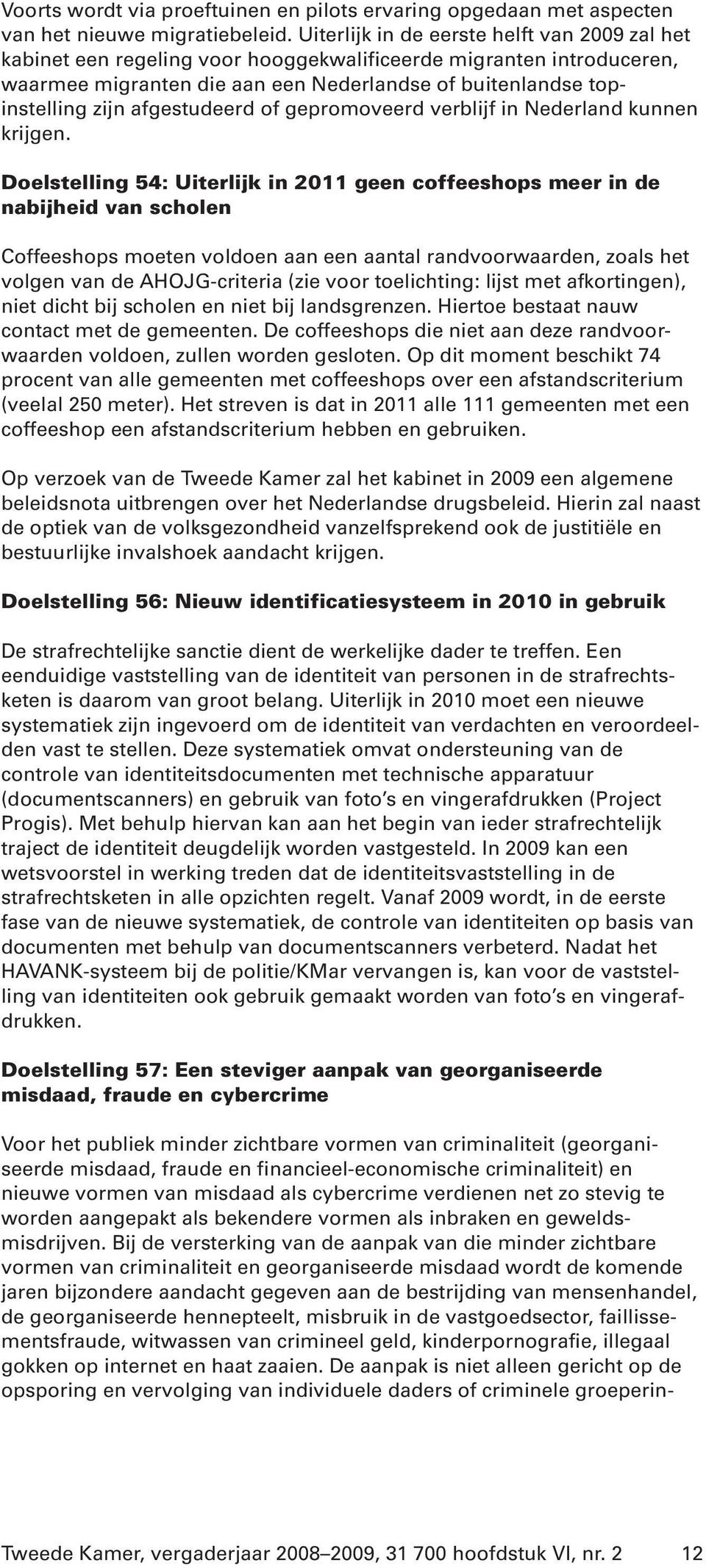 afgestudeerd of gepromoveerd verblijf in Nederland kunnen krijgen.