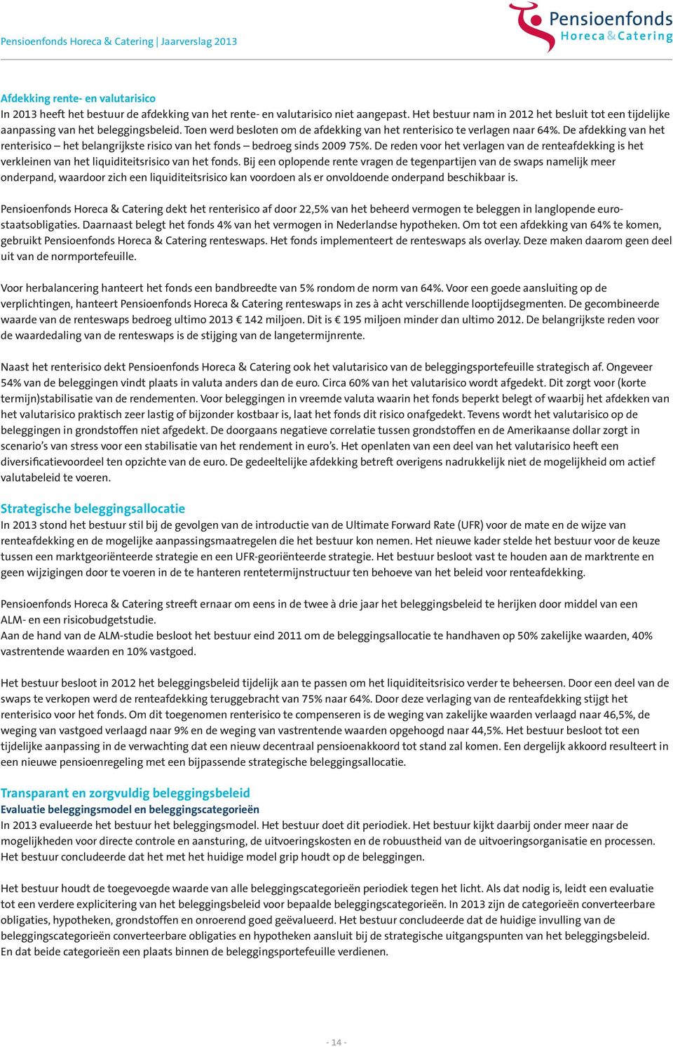 De afdekking van het renterisico het belangrijkste risico van het fonds bedroeg sinds 2009 75%.