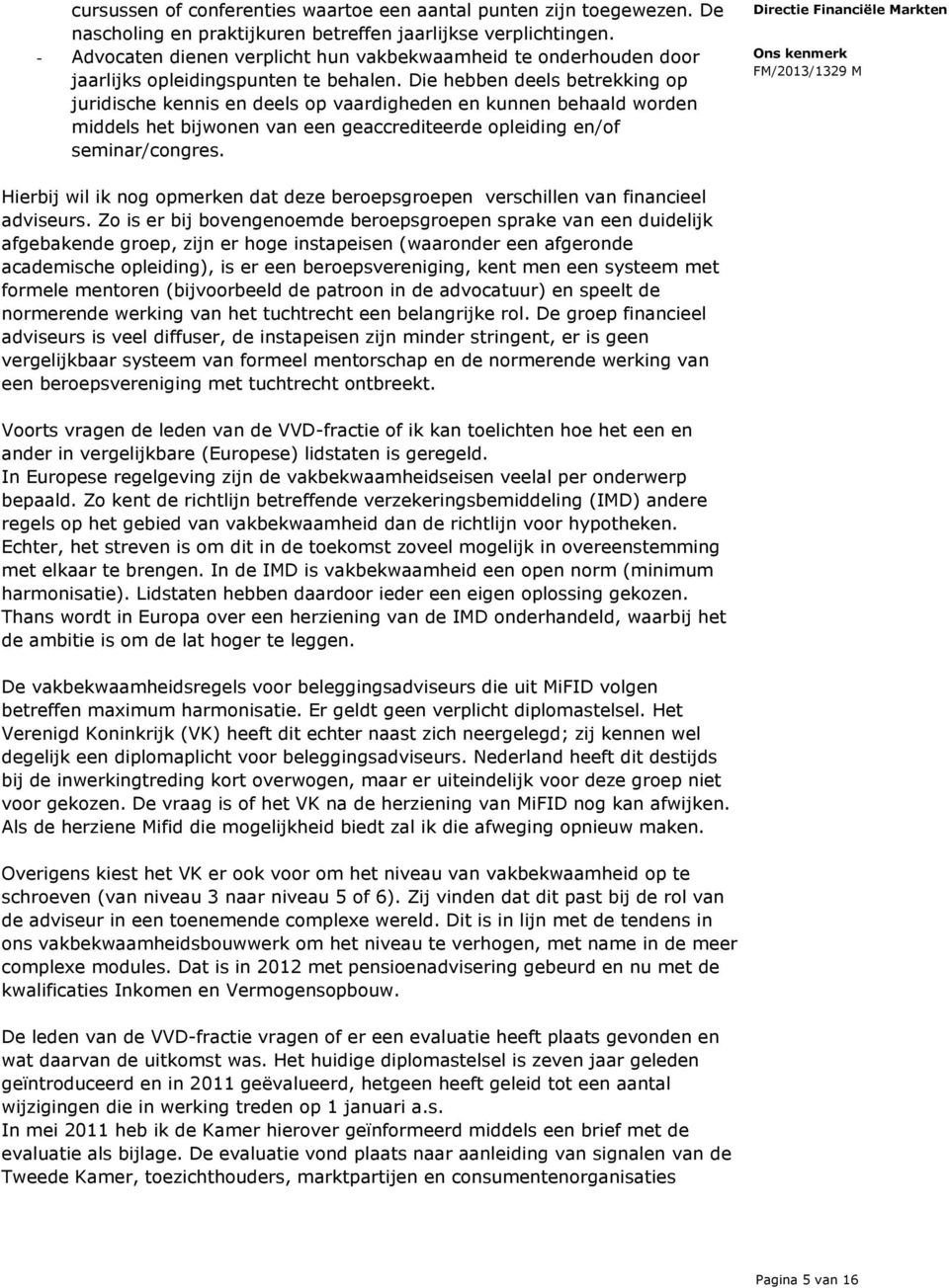 Die hebben deels betrekking op juridische kennis en deels op vaardigheden en kunnen behaald worden middels het bijwonen van een geaccrediteerde opleiding en/of seminar/congres.