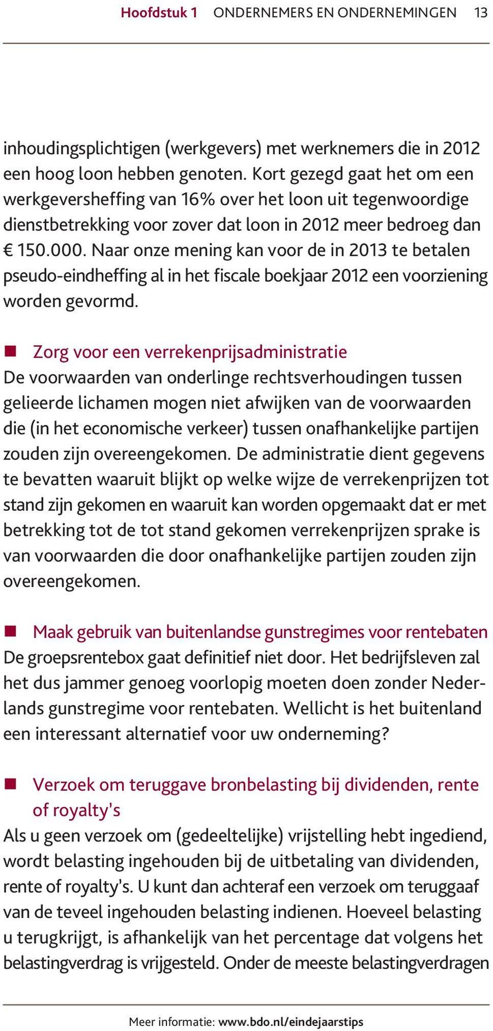 Naar onze mening kan voor de in 2013 te betalen pseudo-eindheffing al in het fiscale boekjaar 2012 een voorziening worden gevormd.