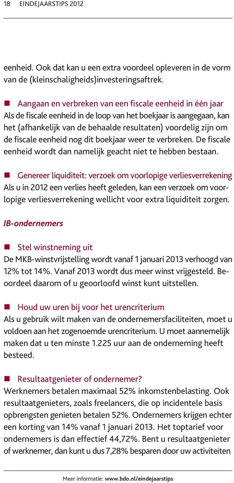 eenheid nog dit boekjaar weer te verbreken. De fiscale eenheid wordt dan namelijk geacht niet te hebben bestaan.