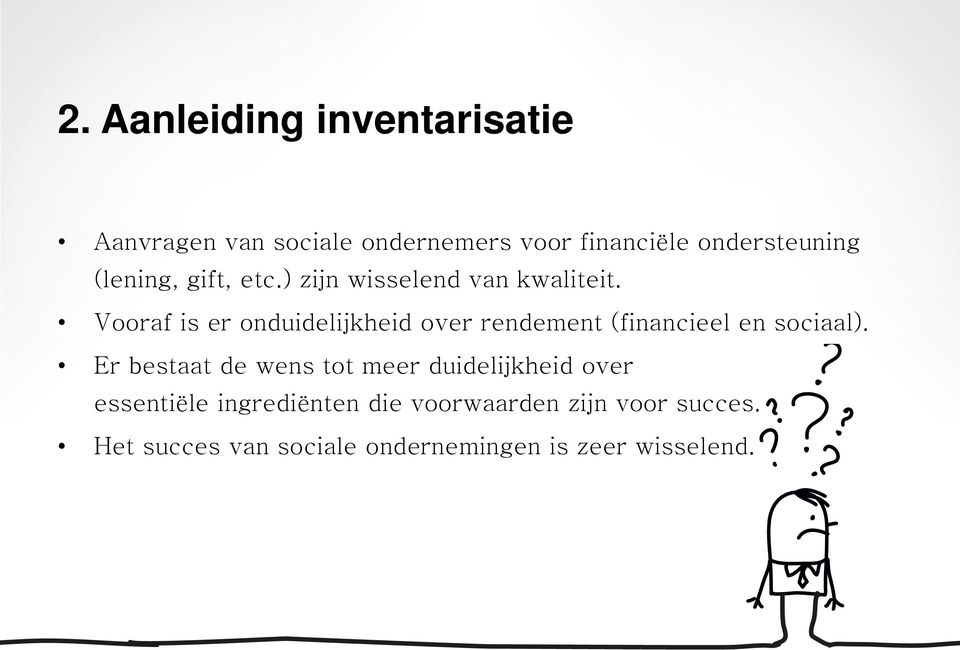 Vooraf is er onduidelijkheid over rendement (financieel en sociaal).