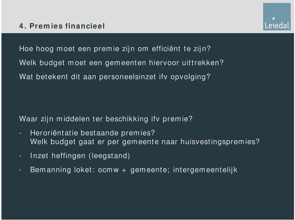 Wat betekent dit aan personeelsinzet ifv opvolging? Waar zijn middelen ter beschikking ifv premie?