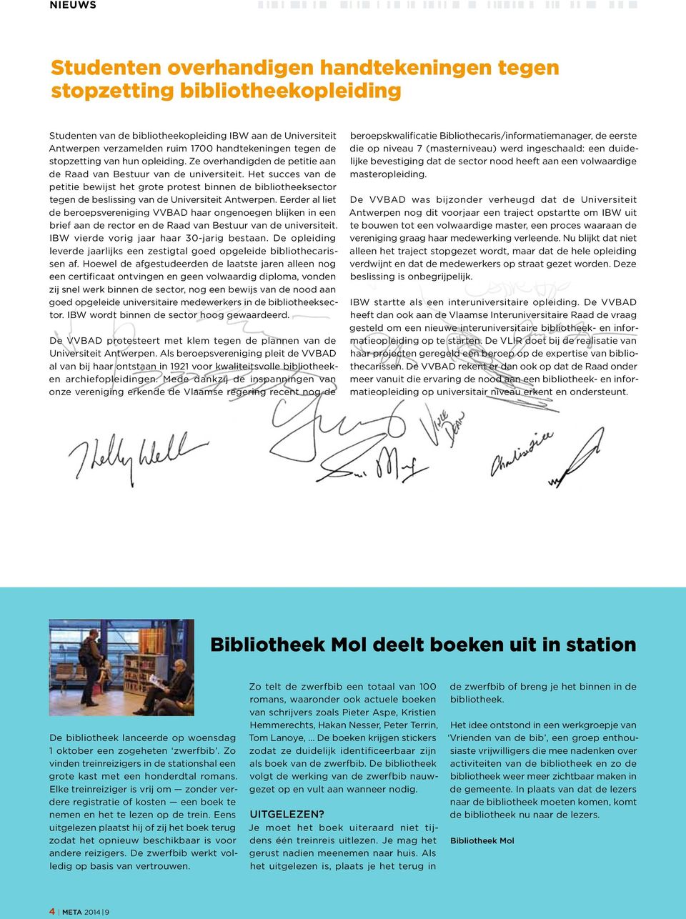 Het succes van de petitie bewijst het grote protest binnen de bibliotheeksector tegen de beslissing van de Universiteit Antwerpen.