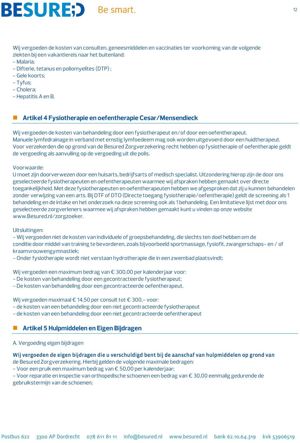 Artikel 4 Fysiotherapie en oefentherapie Cesar/Mensendieck Wij vergoeden de kosten van behandeling door een fysiotherapeut en/of door een oefentherapeut.