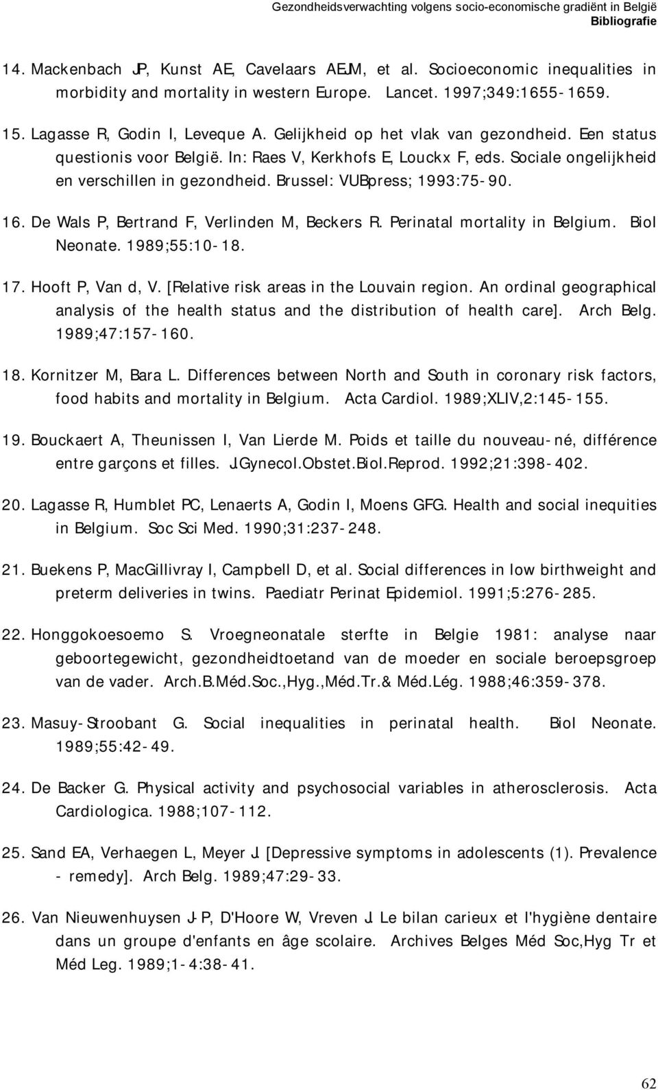 De Wals P, Bertrand F, Verlinden M, Beckers R. Perinatal mortality in Belgium. Biol Neonate. 1989;55:10-18. 17. Hooft P, Van d, V. [Relative risk areas in the Louvain region.
