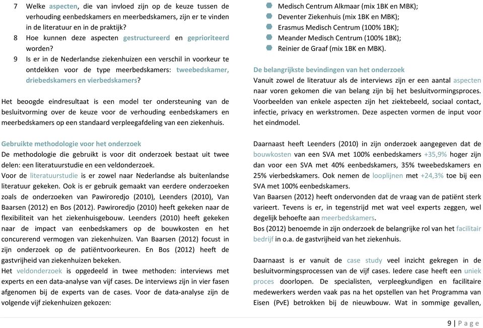 9 Is er in de Nederlandse ziekenhuizen een verschil in voorkeur te ontdekken voor de type meerbedskamers: tweebedskamer, driebedskamers en vierbedskamers?