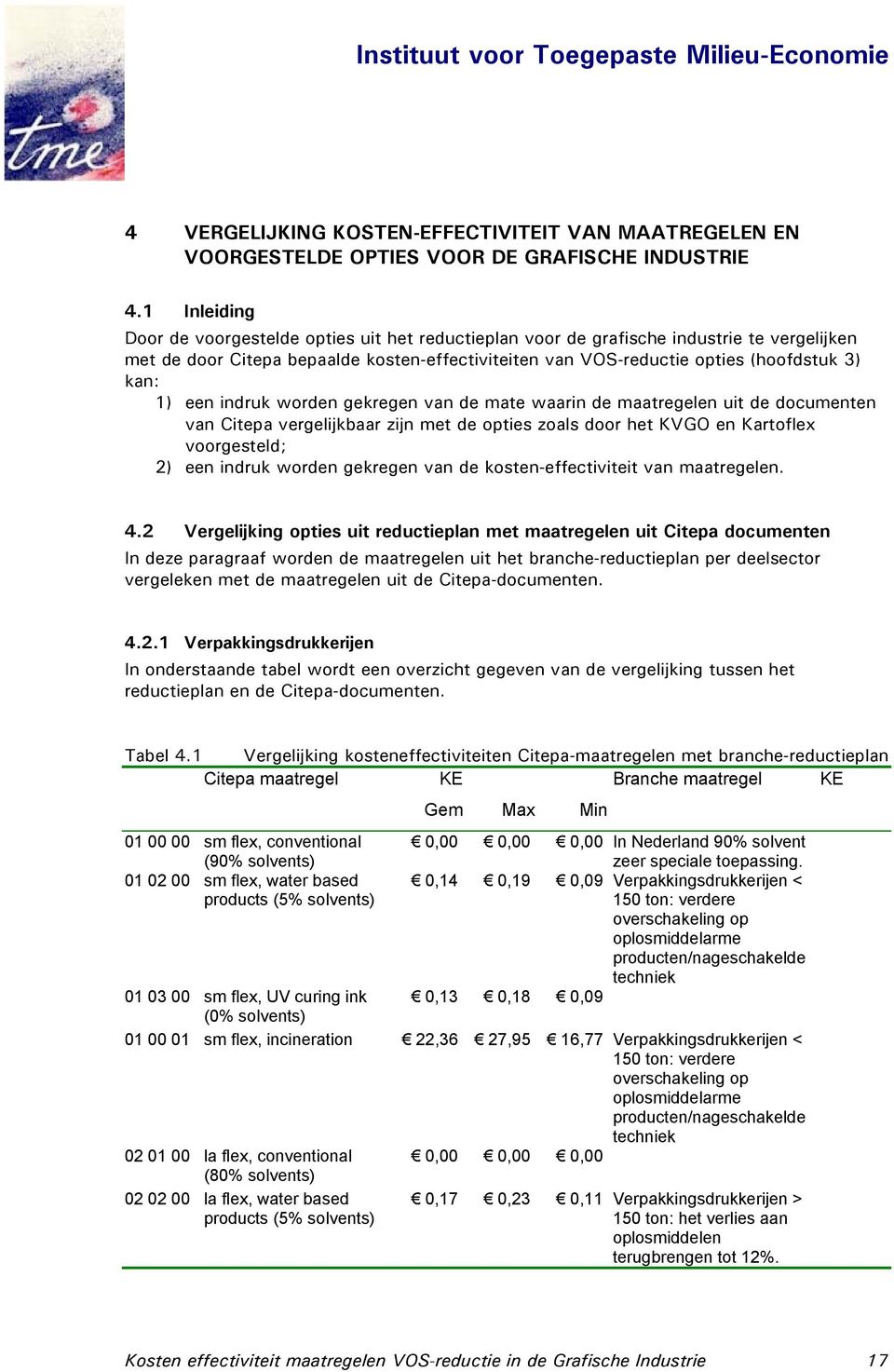 worden gekregen van de mate waarin de maatregelen uit de documenten van Citepa vergelijkbaar zijn met de opties zoals door het KVGO en Kartoflex voorgesteld; 2) een indruk worden gekregen van de