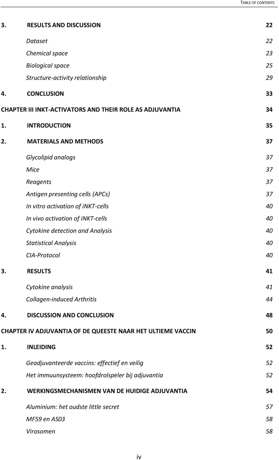 MATERIALS AND METHDS 37 Glycolipid analogs 37 Mice 37 Reagents 37 Antigen presenting cells (APCs) 37 In vitro activation of inkt-cells 40 In vivo activation of inkt-cells 40 Cytokine detection and