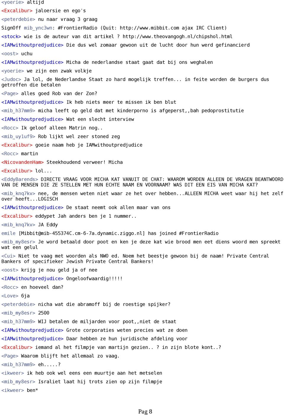 html <IAMwithoutpredjudice> Die dus wel zomaar gewoon uit de lucht door hun werd gefinancierd <oost> uchu <IAMwithoutpredjudice> Micha de nederlandse staat gaat dat bij ons weghalen <yoerie> we zijn