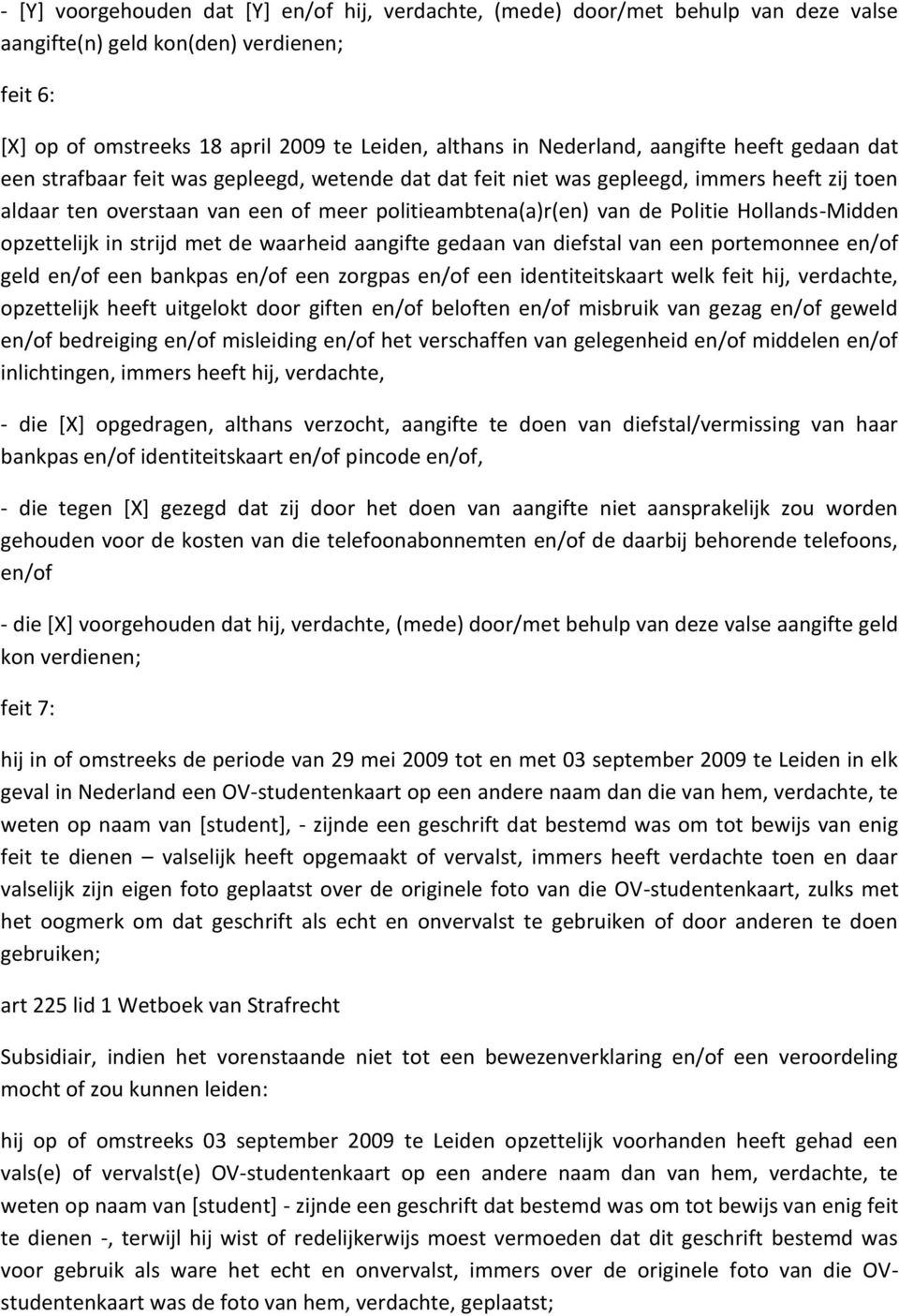 Hollands-Midden opzettelijk in strijd met de waarheid aangifte gedaan van diefstal van een portemonnee en/of geld en/of een bankpas en/of een zorgpas en/of een identiteitskaart welk feit hij,