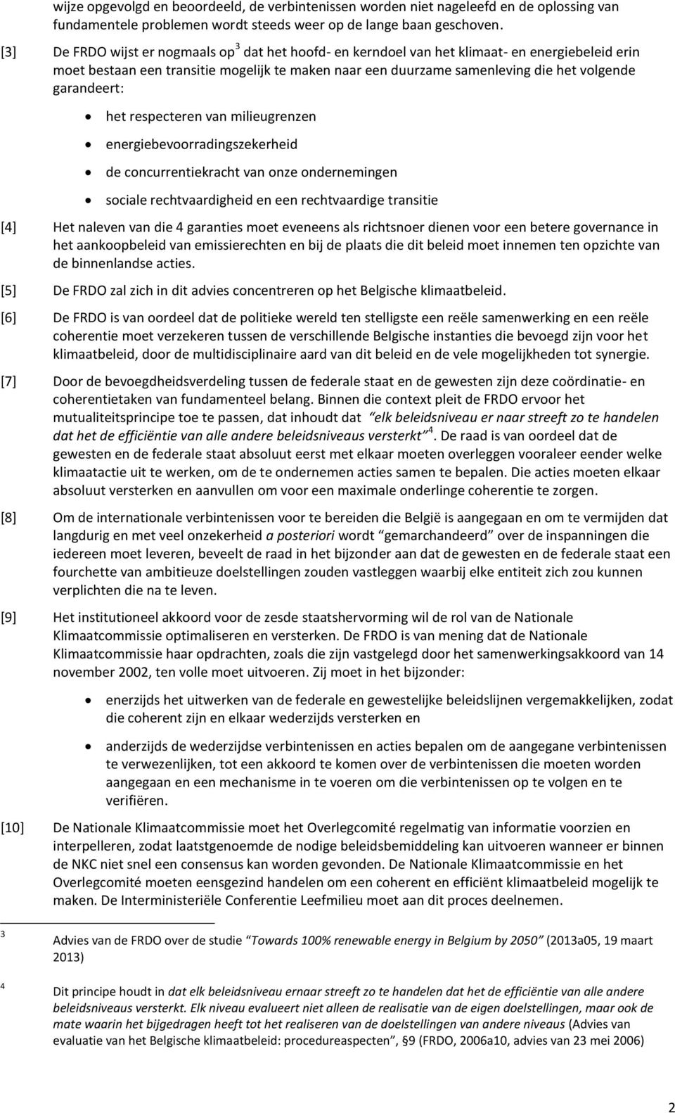 garandeert: het respecteren van milieugrenzen energiebevoorradingszekerheid de concurrentiekracht van onze ondernemingen sociale rechtvaardigheid en een rechtvaardige transitie [4] Het naleven van