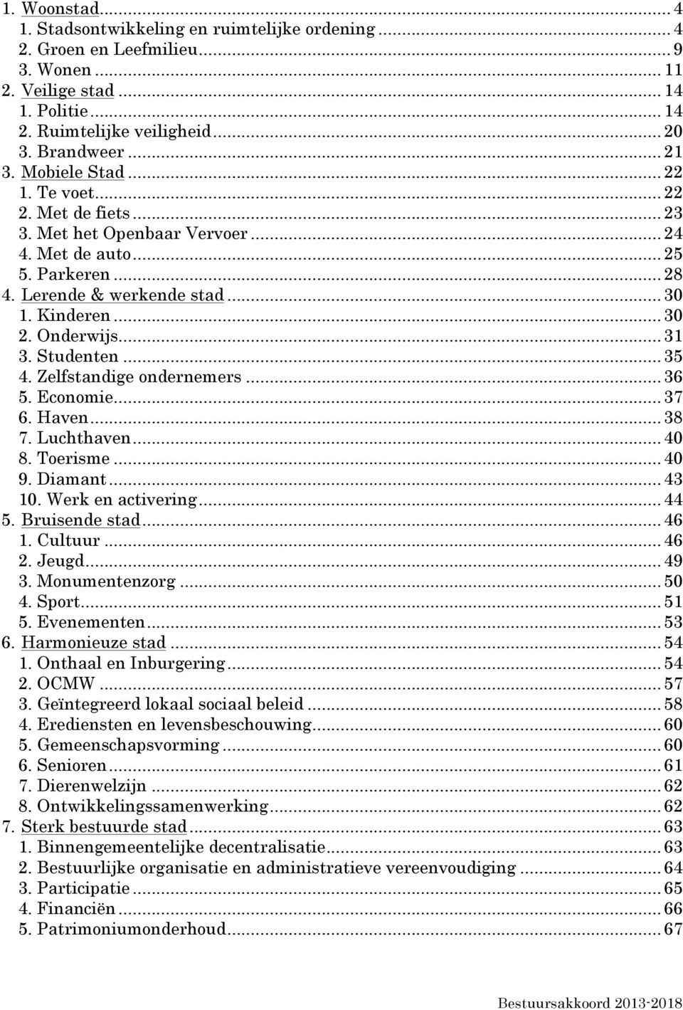 .. 31 3. Studenten... 35 4. Zelfstandige ondernemers... 36 5. Economie... 37 6. Haven... 38 7. Luchthaven... 40 8. Toerisme... 40 9. Diamant... 43 10. Werk en activering... 44 5. Bruisende stad... 46 1.