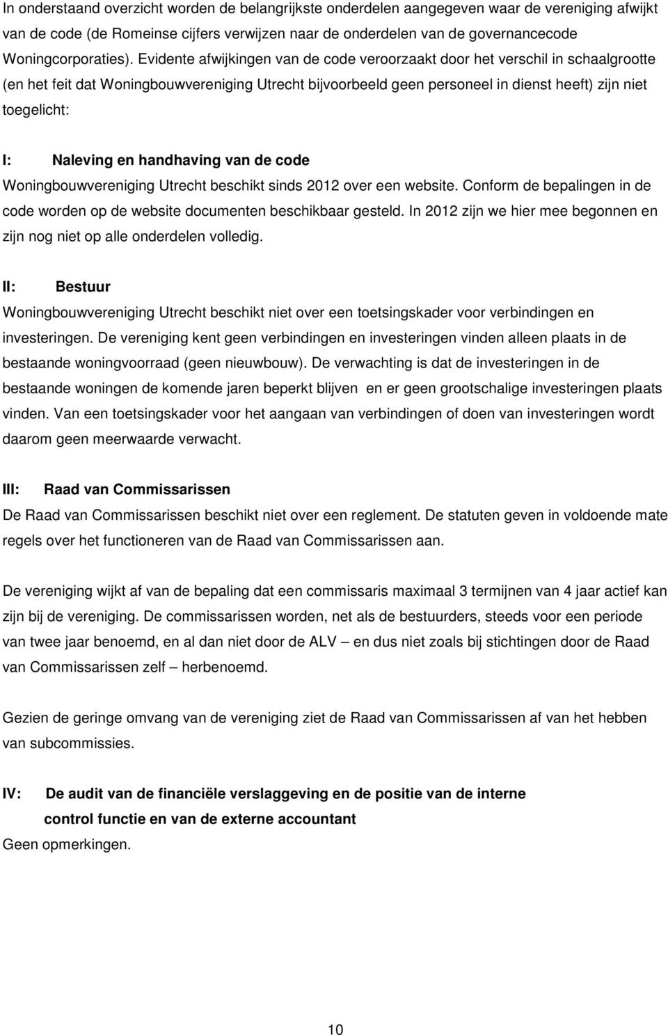 Evidente afwijkingen van de code veroorzaakt door het verschil in schaalgrootte (en het feit dat Woningbouwvereniging Utrecht bijvoorbeeld geen personeel in dienst heeft) zijn niet toegelicht: I:
